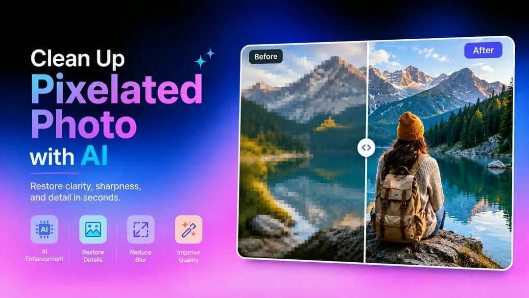 Clean Up Pixelated Photo with AI: How to Restore Blurry Images Easily