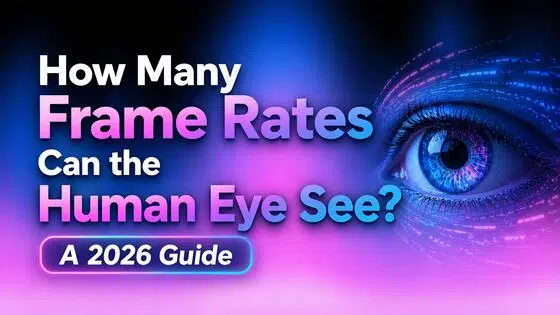 How Many Frame Rates Can the Human Eye See? A 2026 Guide