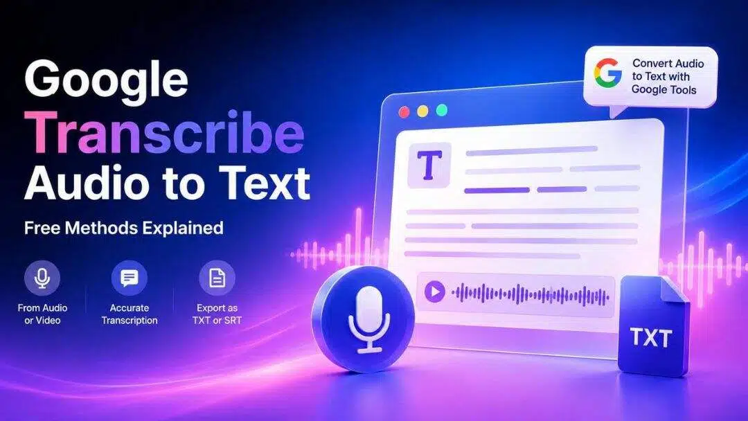 Google Transcribe Audio to Text: Free Methods Explained