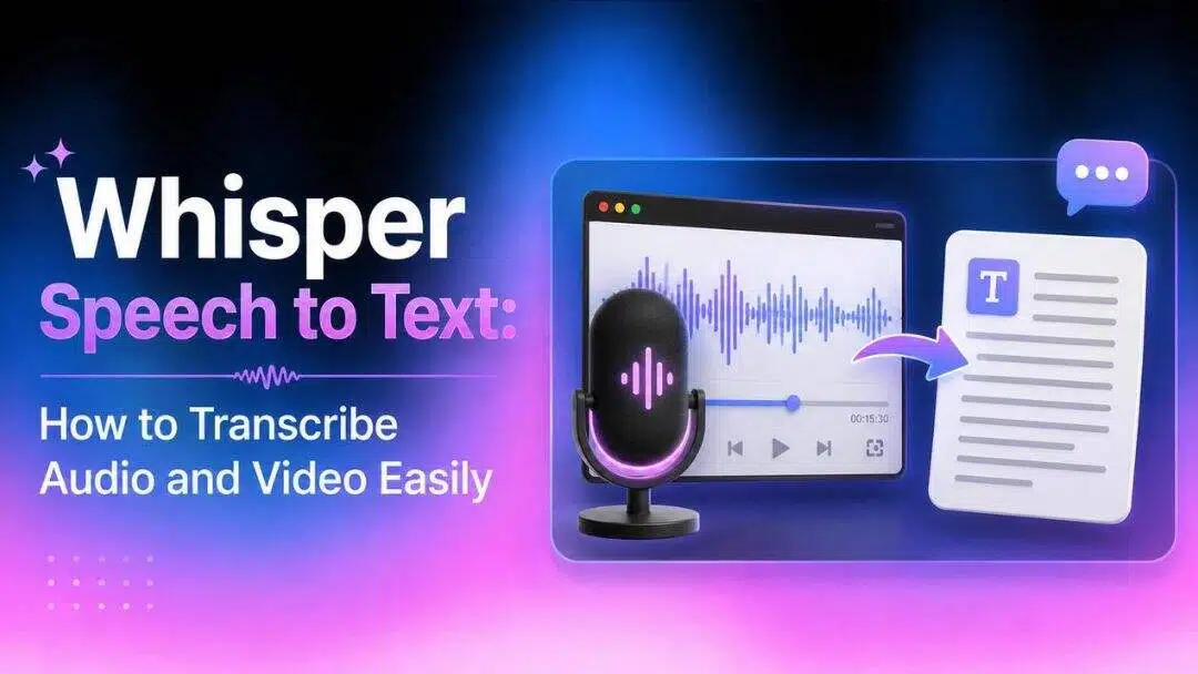 Whisper Speech to Text: How to Transcribe Audio and Video Easily